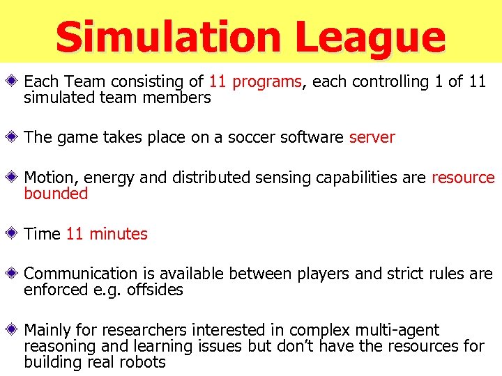 Simulation League Each Team consisting of 11 programs, each controlling 1 of 11 simulated
