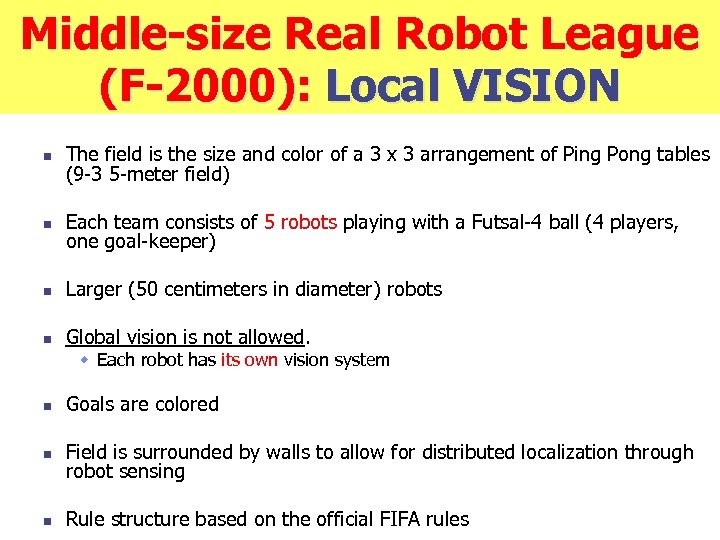 Middle-size Real Robot League (F-2000): Local VISION n The field is the size and