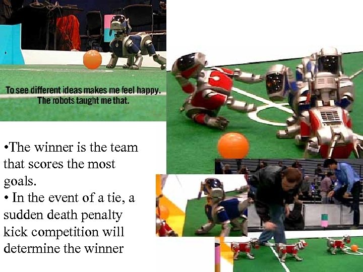  • The winner is the team that scores the most goals. • In