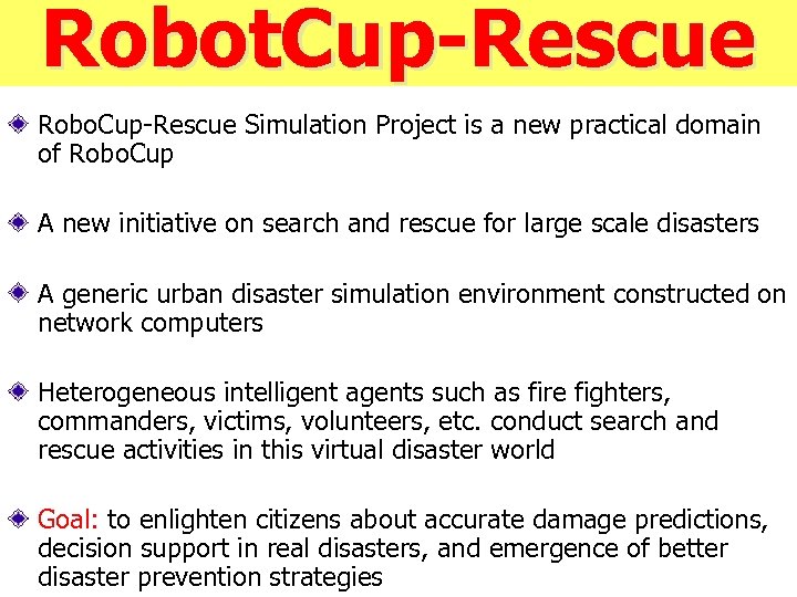 Robot. Cup-Rescue Robo. Cup-Rescue Simulation Project is a new practical domain of Robo. Cup