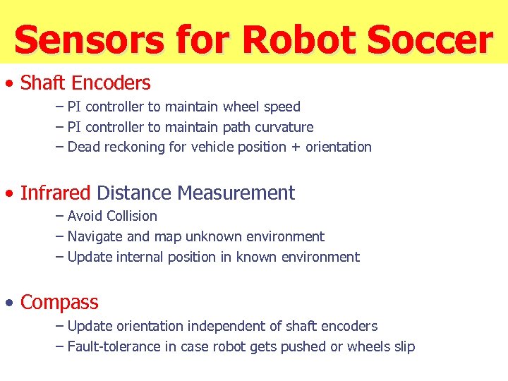 Sensors for Robot Soccer • Shaft Encoders – PI controller to maintain wheel speed