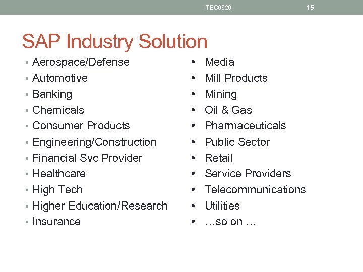 ITEC 6620 15 SAP Industry Solution • Aerospace/Defense • Automotive • Banking • Chemicals