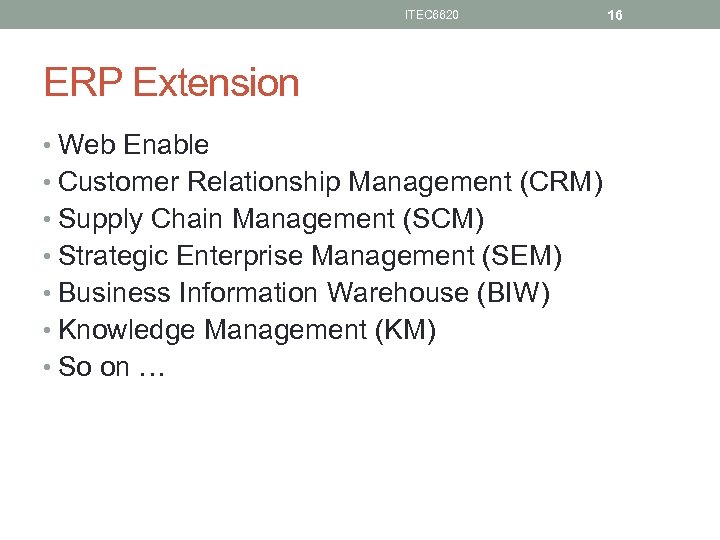 ITEC 6620 ERP Extension • Web Enable • Customer Relationship Management (CRM) • Supply