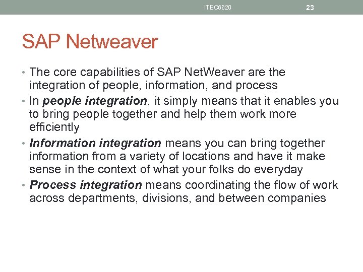 ITEC 6620 23 SAP Netweaver • The core capabilities of SAP Net. Weaver are
