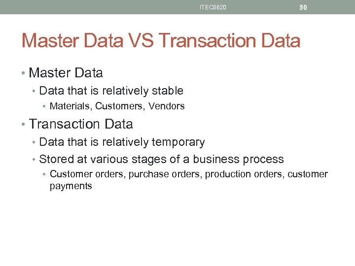 ITEC 6620 50 Master Data VS Transaction Data • Master Data • Data that