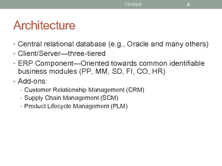 ITEC 6620 6 Architecture • Central relational database (e. g. , Oracle and many