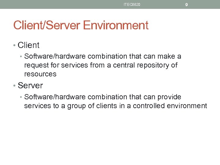 ITEC 6620 9 Client/Server Environment • Client • Software/hardware combination that can make a
