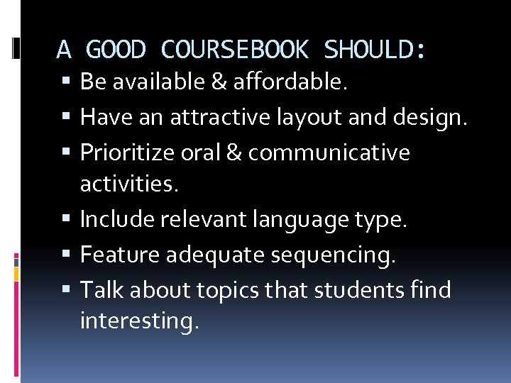 A GOOD COURSEBOOK SHOULD: Be available & affordable. Have an attractive layout and design.