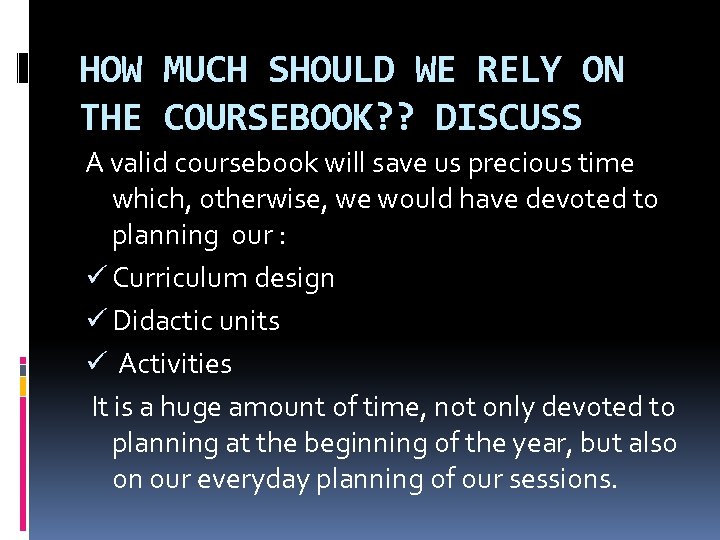 HOW MUCH SHOULD WE RELY ON THE COURSEBOOK? ? DISCUSS A valid coursebook will
