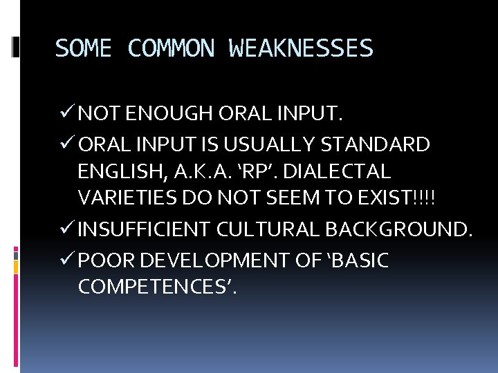 SOME COMMON WEAKNESSES ü NOT ENOUGH ORAL INPUT. ü ORAL INPUT IS USUALLY STANDARD