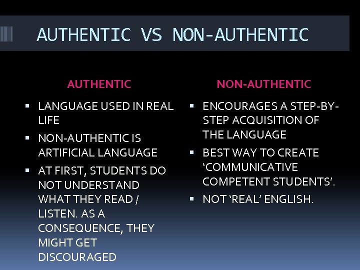 AUTHENTIC VS NON-AUTHENTIC LANGUAGE USED IN REAL LIFE ENCOURAGES A STEP-BYSTEP ACQUISITION OF THE