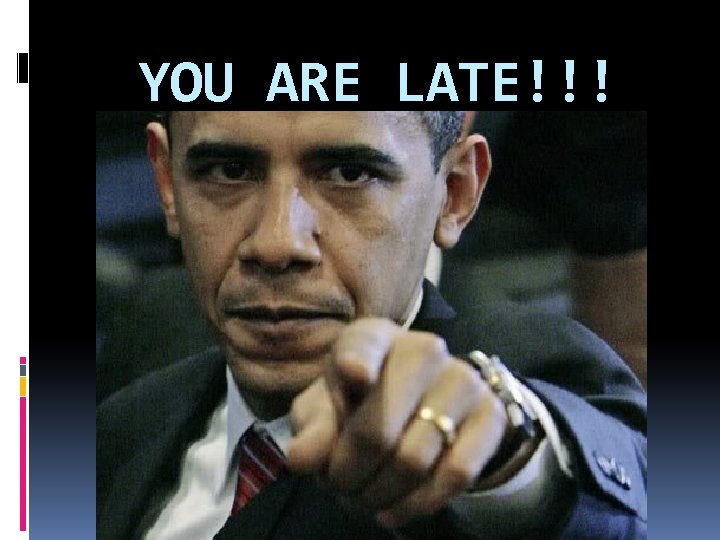 YOU ARE LATE!!! 