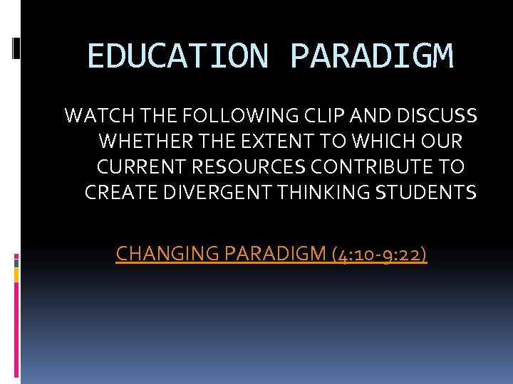 EDUCATION PARADIGM WATCH THE FOLLOWING CLIP AND DISCUSS WHETHER THE EXTENT TO WHICH OUR