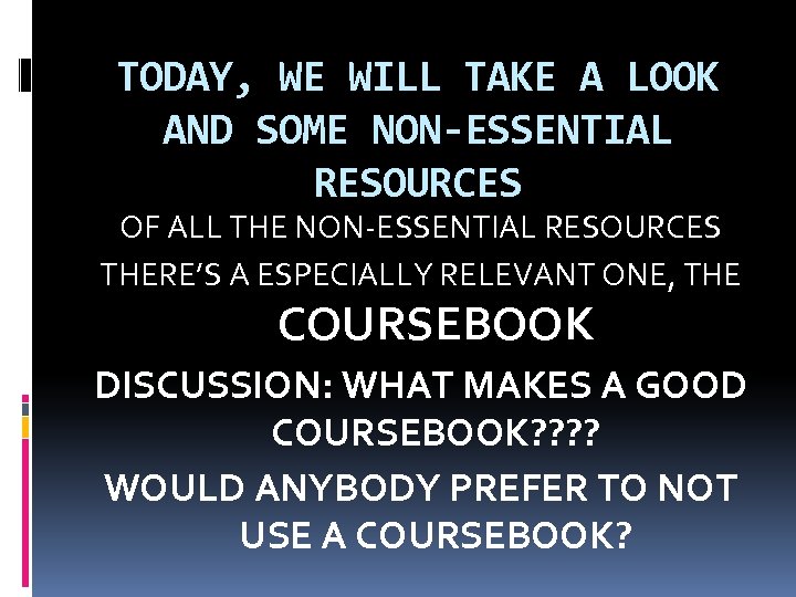 TODAY, WE WILL TAKE A LOOK AND SOME NON-ESSENTIAL RESOURCES OF ALL THE NON-ESSENTIAL