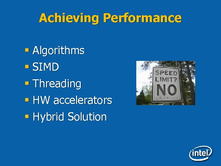 Achieving Performance § Algorithms § SIMD § Threading § HW accelerators § Hybrid Solution