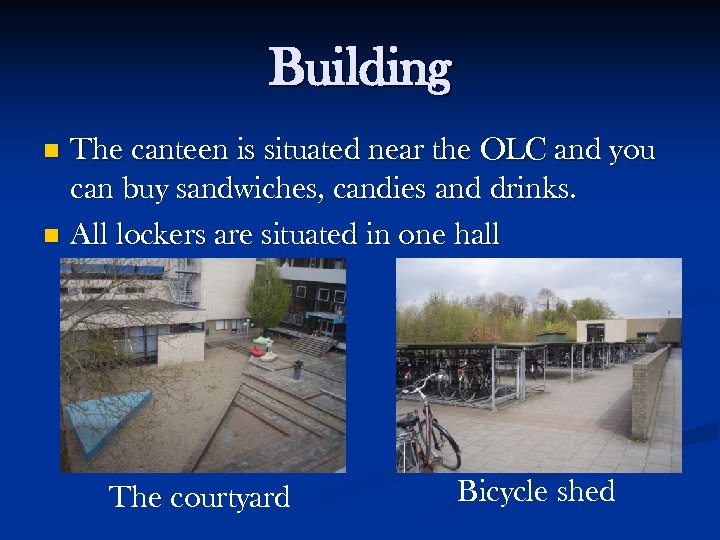 Building The canteen is situated near the OLC and you can buy sandwiches, candies