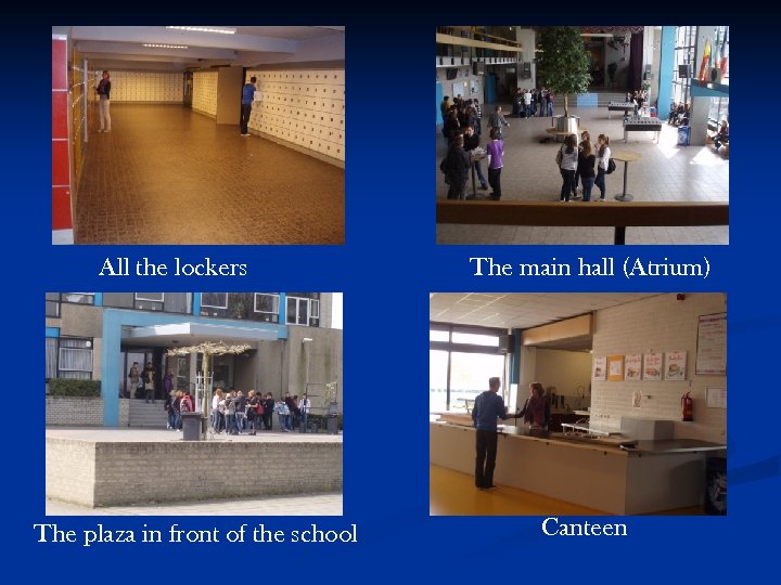 All the lockers The plaza in front of the school The main hall (Atrium)