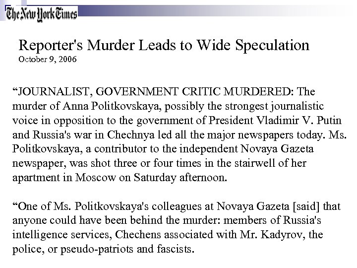 Reporter's Murder Leads to Wide Speculation October 9, 2006 “JOURNALIST, GOVERNMENT CRITIC MURDERED: The