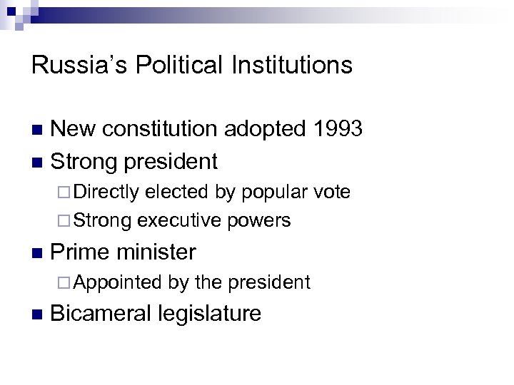 Russia’s Political Institutions New constitution adopted 1993 n Strong president n ¨ Directly elected