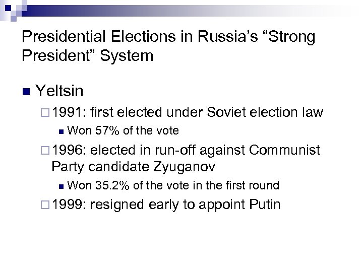 Presidential Elections in Russia’s “Strong President” System n Yeltsin ¨ 1991: first elected under