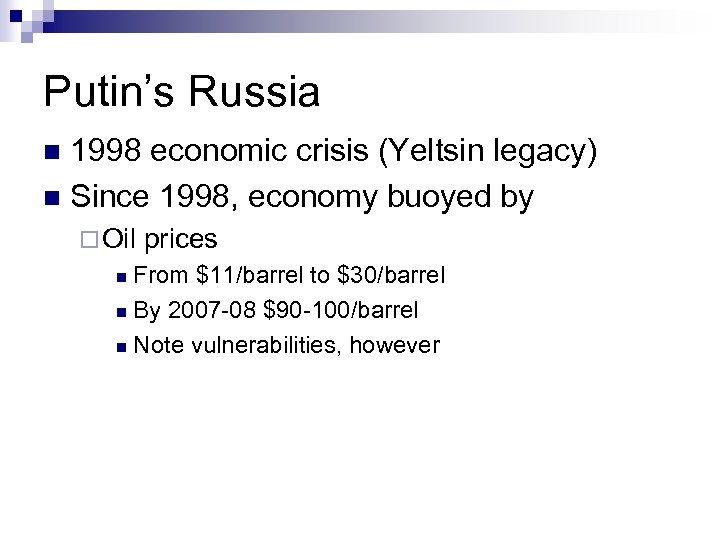 Putin’s Russia 1998 economic crisis (Yeltsin legacy) n Since 1998, economy buoyed by n