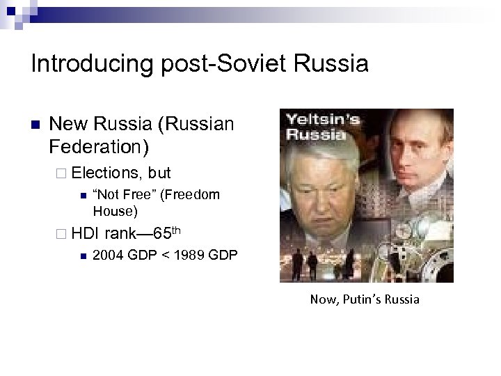 Introducing post-Soviet Russia n New Russia (Russian Federation) ¨ Elections, but n “Not Free”