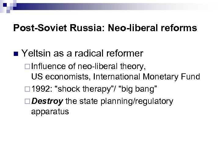 Post-Soviet Russia: Neo-liberal reforms n Yeltsin as a radical reformer ¨ Influence of neo-liberal