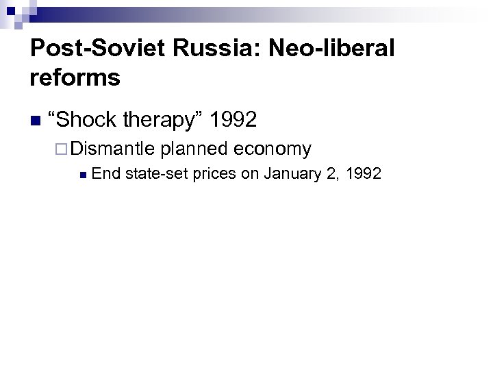 Post-Soviet Russia: Neo-liberal reforms n “Shock therapy” 1992 ¨ Dismantle planned economy n End