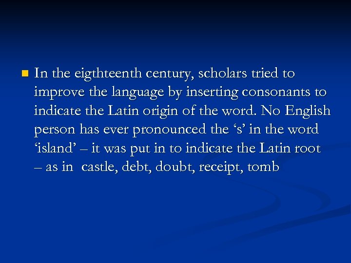 n In the eigthteenth century, scholars tried to improve the language by inserting consonants