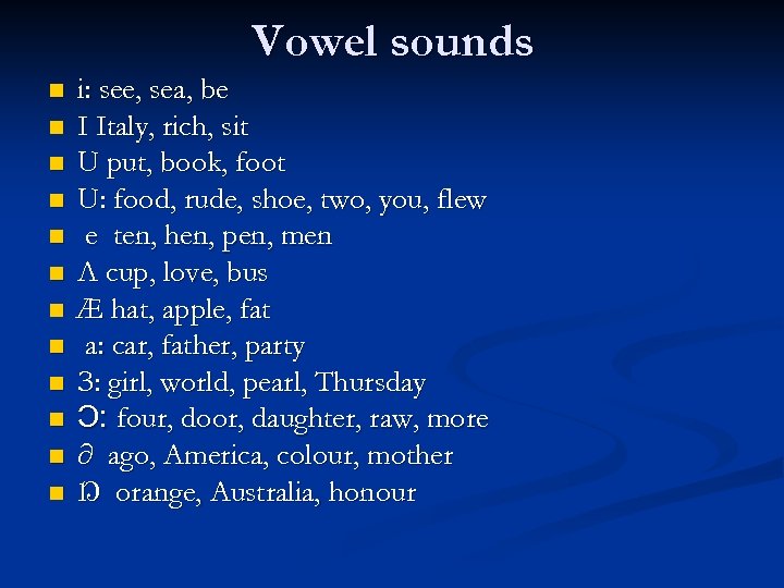 Vowel sounds n n n i: see, sea, be I Italy, rich, sit U