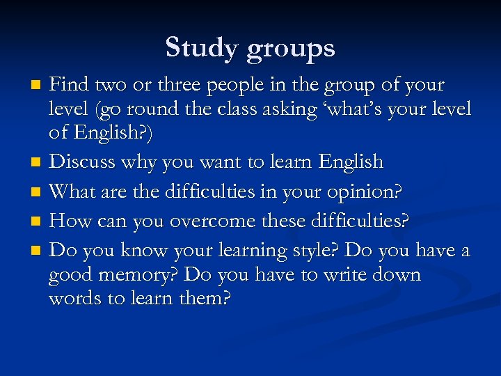 Study groups Find two or three people in the group of your level (go