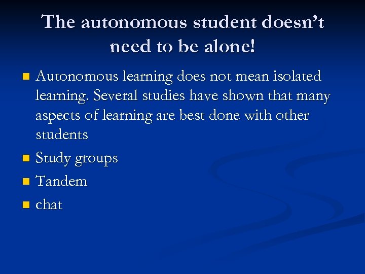 The autonomous student doesn’t need to be alone! Autonomous learning does not mean isolated