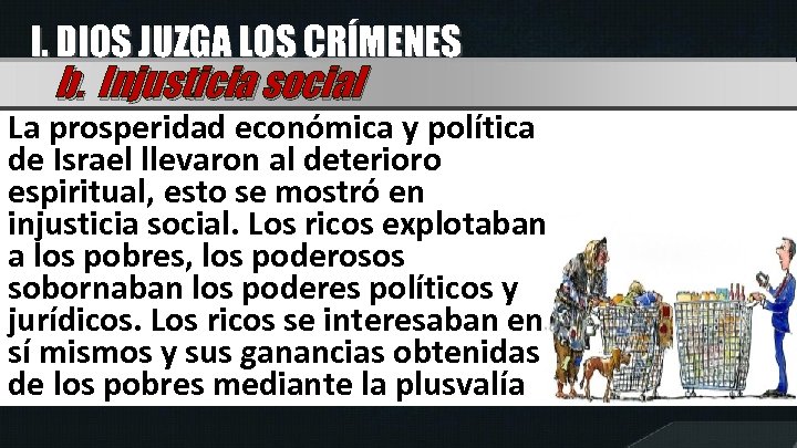 I. DIOS JUZGA LOS CRÍMENES b. Injusticia social La prosperidad económica y política de