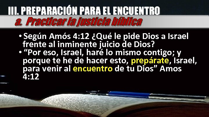 III. PREPARACIÓN PARA EL ENCUENTRO a. Practicar la justicia bíblica • Según Amós 4: