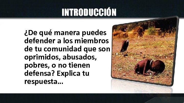 INTRODUCCIÓN ¿De qué manera puedes defender a los miembros de tu comunidad que son