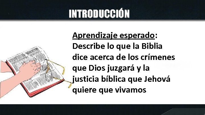INTRODUCCIÓN Aprendizaje esperado: Describe lo que la Biblia dice acerca de los crímenes que