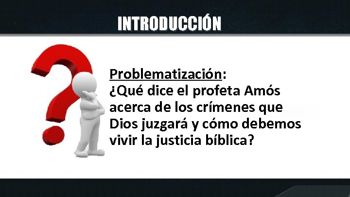 INTRODUCCIÓN Problematización: ¿Qué dice el profeta Amós acerca de los crímenes que Dios juzgará