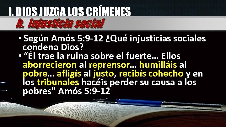I. DIOS JUZGA LOS CRÍMENES b. Injusticia social • Según Amós 5: 9 -12