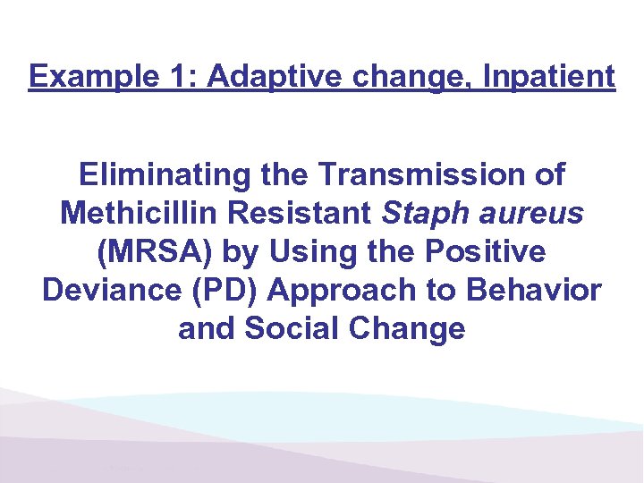 Example 1: Adaptive change, Inpatient Eliminating the Transmission of Methicillin Resistant Staph aureus (MRSA)