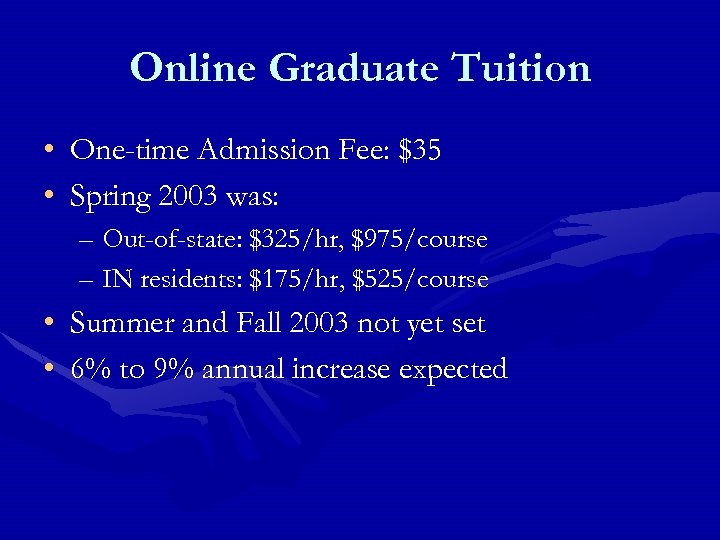 Online Graduate Tuition • One-time Admission Fee: $35 • Spring 2003 was: – Out-of-state: