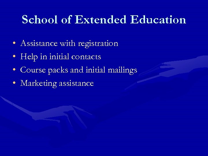 School of Extended Education • • Assistance with registration Help in initial contacts Course