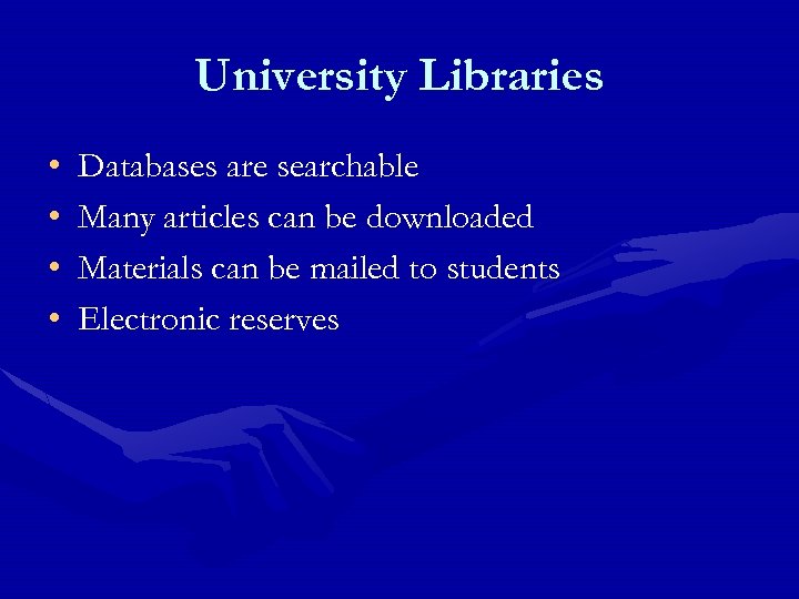 University Libraries • • Databases are searchable Many articles can be downloaded Materials can