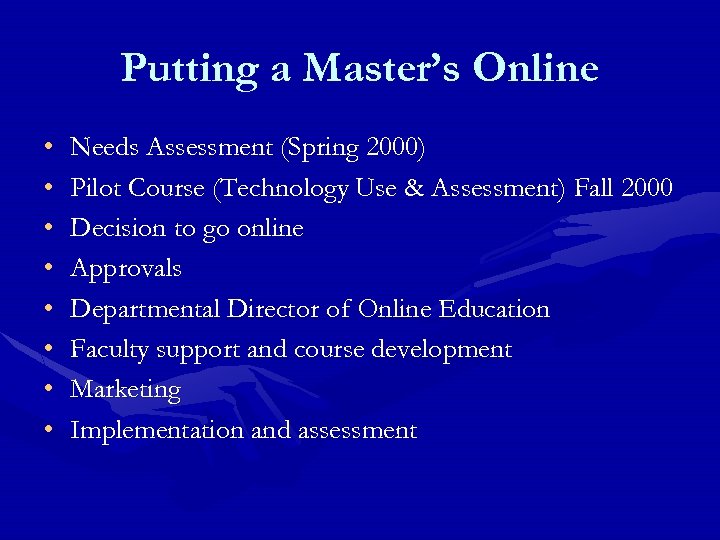 Putting a Master’s Online • • Needs Assessment (Spring 2000) Pilot Course (Technology Use