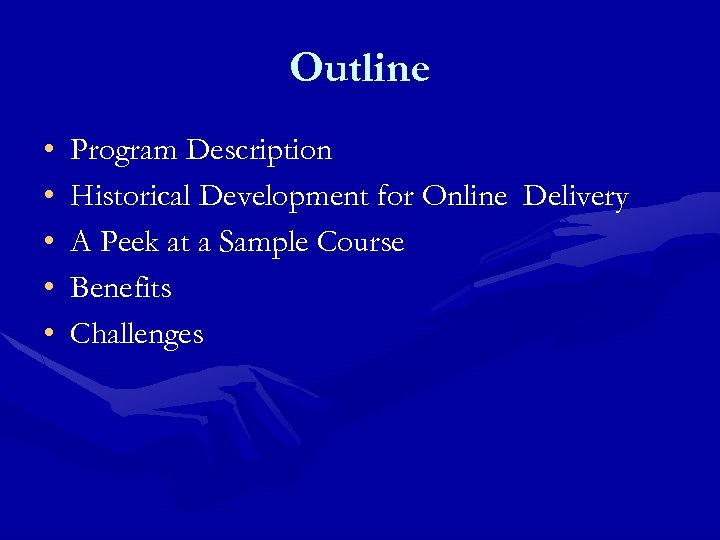 Outline • • • Program Description Historical Development for Online Delivery A Peek at