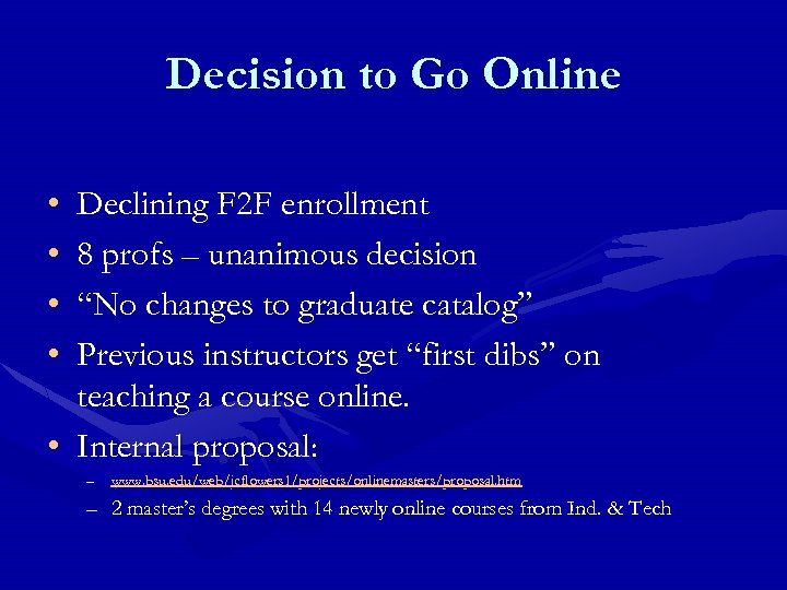 Decision to Go Online • • Declining F 2 F enrollment 8 profs –
