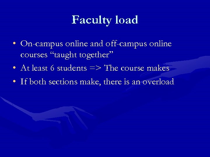 Faculty load • On-campus online and off-campus online courses “taught together” • At least