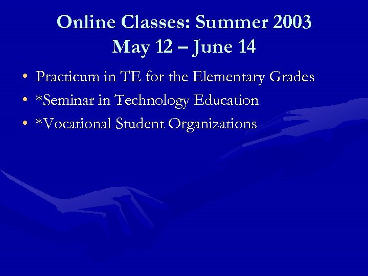 Online Classes: Summer 2003 May 12 – June 14 • • • Practicum in