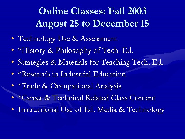 Online Classes: Fall 2003 August 25 to December 15 • • Technology Use &