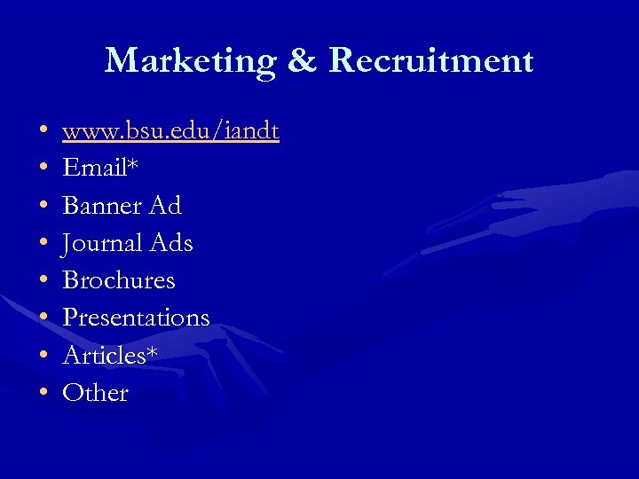 Marketing & Recruitment • • www. bsu. edu/iandt Email* Banner Ad Journal Ads Brochures