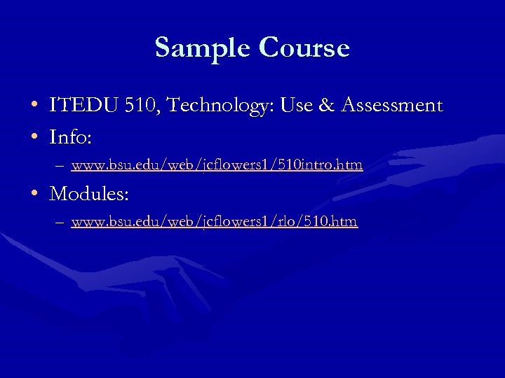Sample Course • ITEDU 510, Technology: Use & Assessment • Info: – www. bsu.